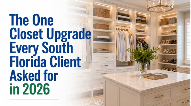 The One Closet Upgrade Every South Florida Client Asked for in 2026